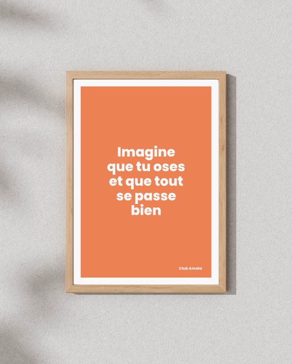 Imagine que tu oses et que tout se passe bien